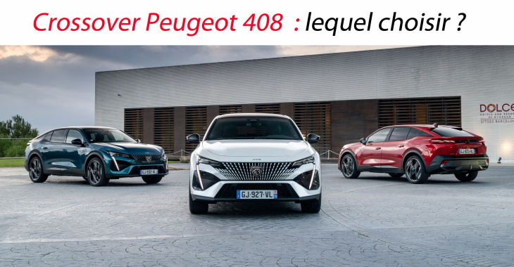 Crossover Peugeot 408 : lequel choisir ?
