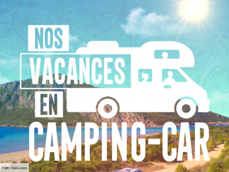 Déprogrammation : M6 ne diffusera plus à partir de ce lundi 10 juillet Nos vacances en camping-car, découvrez par quoi l’émission sera remplacée