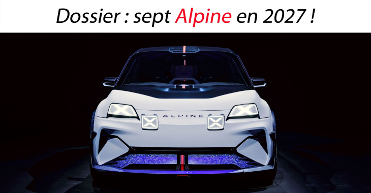 alpine, dossier : sept alpine en 2027 !